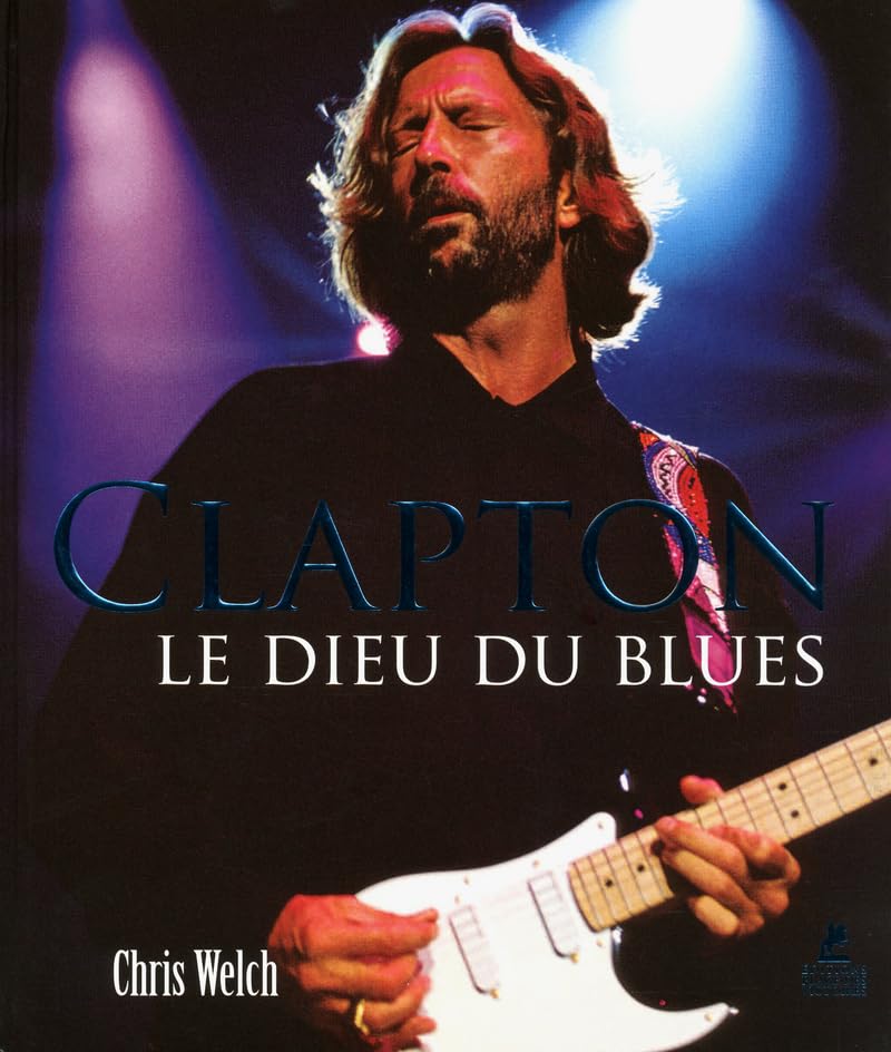 Eric Clapton - Le Dieu du Blues Welch, Chris - very good