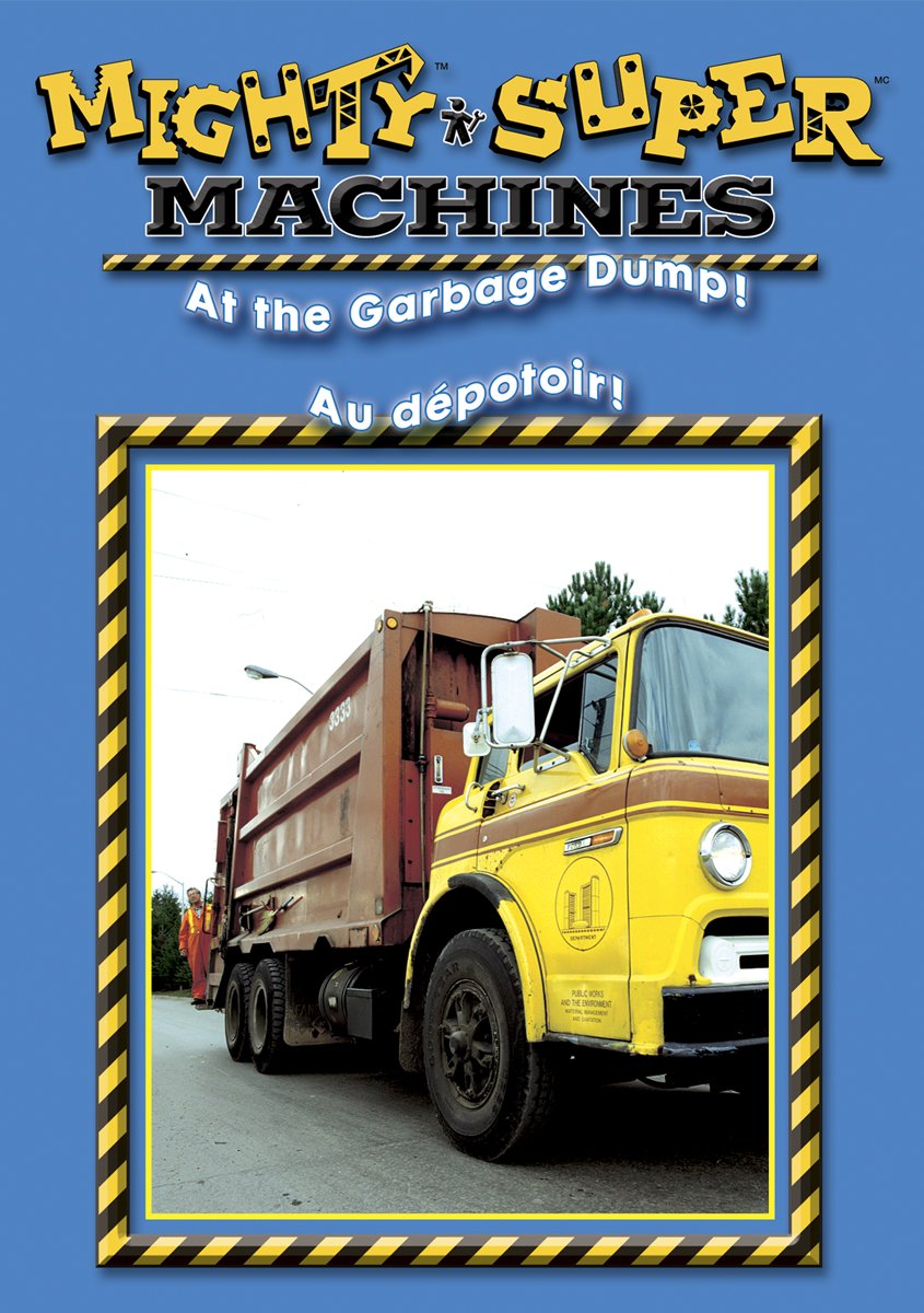 Mighty Machines - At The Garbage Dump / Super Machines - Au Depotoir (Bilingue)