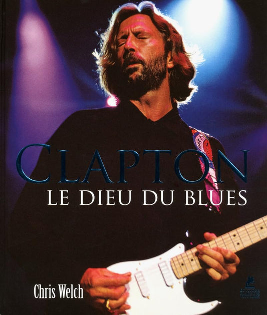 Eric Clapton - Le Dieu du Blues Welch, Chris - very good