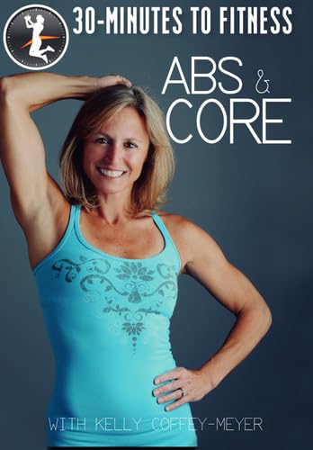 30 Minutes to Fitness: Abs and Core With Kelly Coffey-Meyer [Very Good]