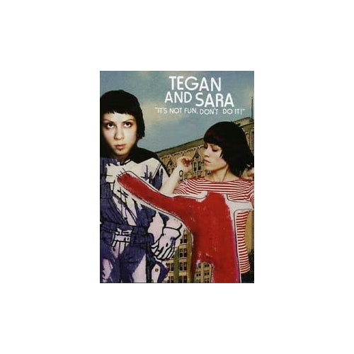 Tegan and Sara: It's Not Fun Don't Do It [Good]