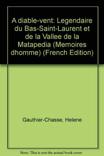 A diable-vent : l�gendaire du Bas-Saint-Laurent et de la Vall�e de la Matap�dia - Very Good