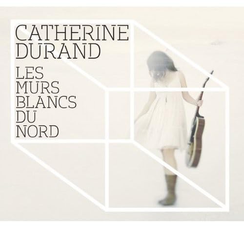 Les Murs Blancs Du Nord [Audio CD] Catherine Durand