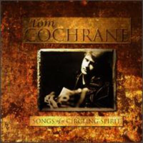 Songs Of A Circling Spirit [Audio CD] Tom Cochrane