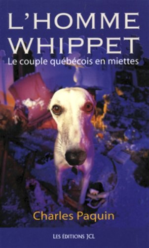 L'homme Whippet: Le couple qu�b�cois en miettes Paquin, Charles