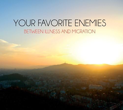 Between Illness And Migration [Audio CD] Your Favorite Enemies