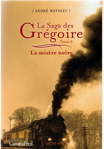 Saga des gr�goire,la t06:la mis�re noire [Paperback] Mathieu, Andr� - Very Good