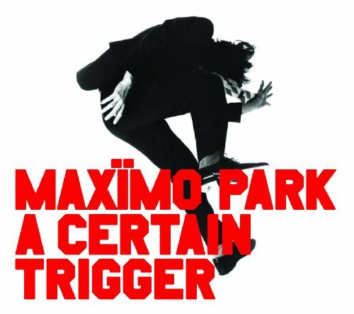 A Certain Trigger by Maximo Park (2005-12-19) [Audio CD]