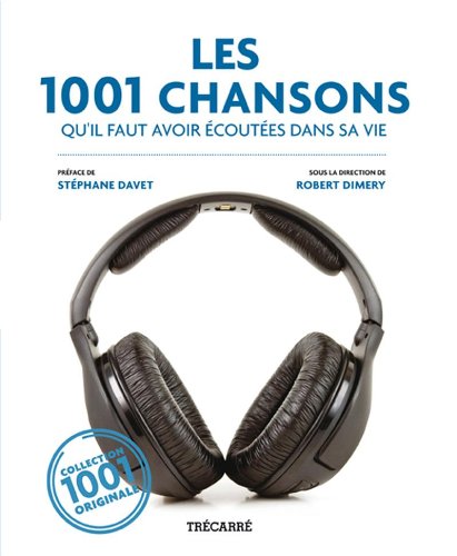 Les 1001 Chansons: qu'il faut avoir �cout�es dans sa vie [Paperback] Robert Dimery et al. (pr�face de St�phane Davet)