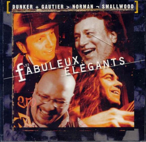 Les Fabuleux Elegants [Audio CD] William Dunker; Bourbon Gauthier; Patrick Norman and Jeff Smallwood