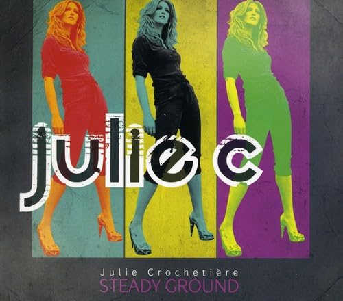 Steady Ground [Audio CD] Julie Crocheti re; Julie C; Wayne Armond; William Sperandei; Martyn Skrzypczyk; Michael Fletcher; Chris Gale; Russ Boswell; Ron Lopata; Roger Travassos; Robbie Lyn; Drew Birston; Justin Abedin; Davide Direnzo; Sly Dunbar; Karen