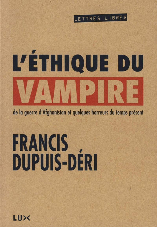 �THIQUE DU VAMPIRE (L') : DE LA GUERRE EN AFGHANISTAN ET QUELQUES HORREURS DU TEMPS PR�SENT DUPUIS-D�RI,FRANCIS - Very Good