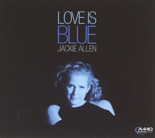 Love Is Blue [Audio CD] Jackie Allen; Laurence Hobgood; Rob Mathes; Frank Glover; Hans Sturm; Dane Richeson; John Moulder; Jerome Moross; John Latouche; Ric Marlow; Alec Wilder; Andr� Popp; Annie Lennox; Bobby Hutcherson; Kenny Vance and Robert Scott