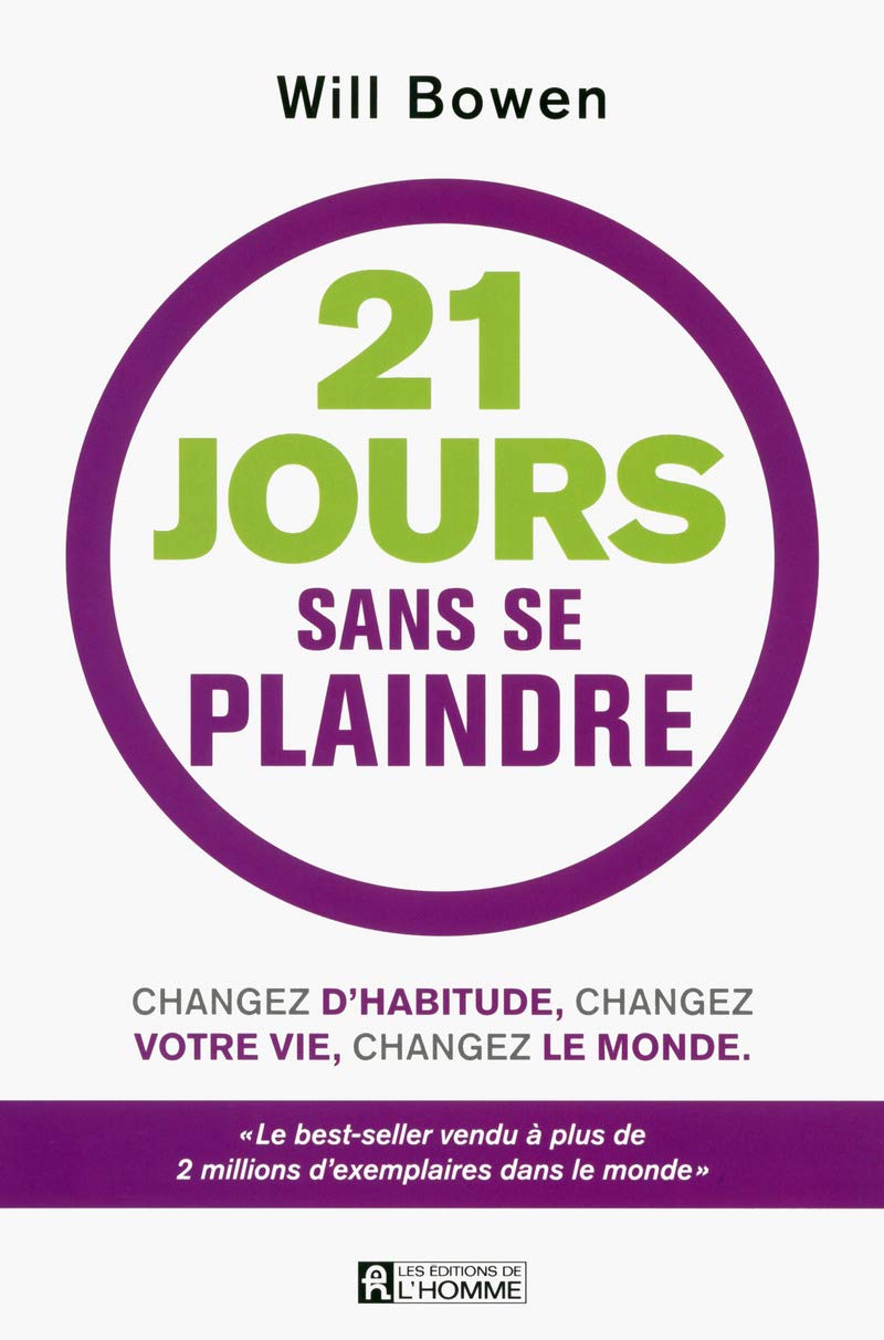 21 jours sans se plaindre: Changez d'habitude, changez votre vie, changez le monde [Paperback] Bowen, Will - Very Good