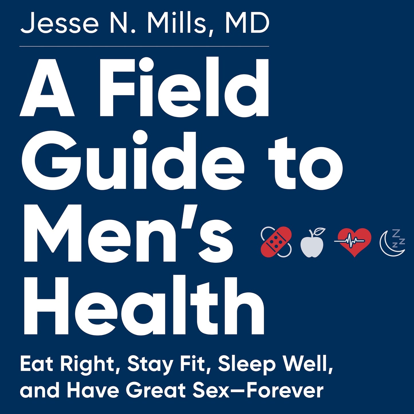 A Field Guide to Men's Health: Eat Right, Stay Fit, Sleep Well, and Have Great Sex [Audio CD] Jesse Mills