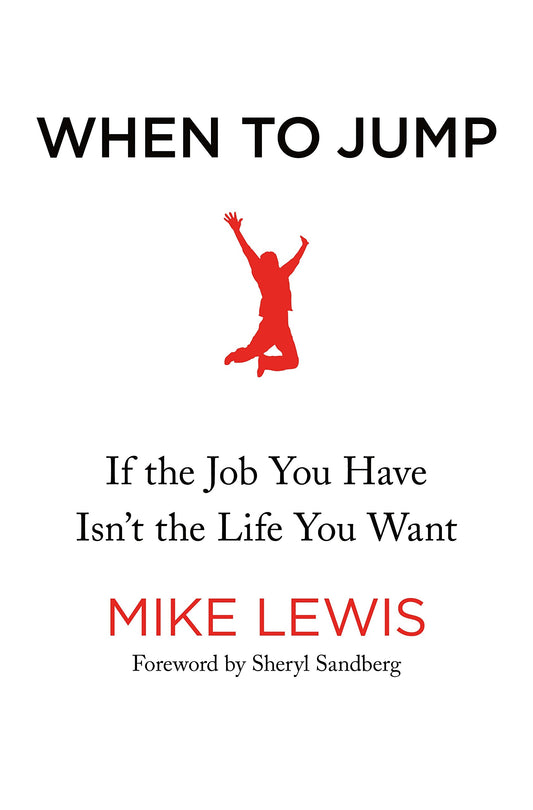 When to Jump: If the Job You Have Isn't the Life You Want Lewis, Mike and Sandberg, Sheryl - Very Good