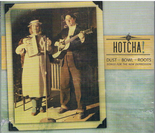 Dust Bowl Roots (songs for the new depression) [Audio CD] HOTCHA! - Very Good