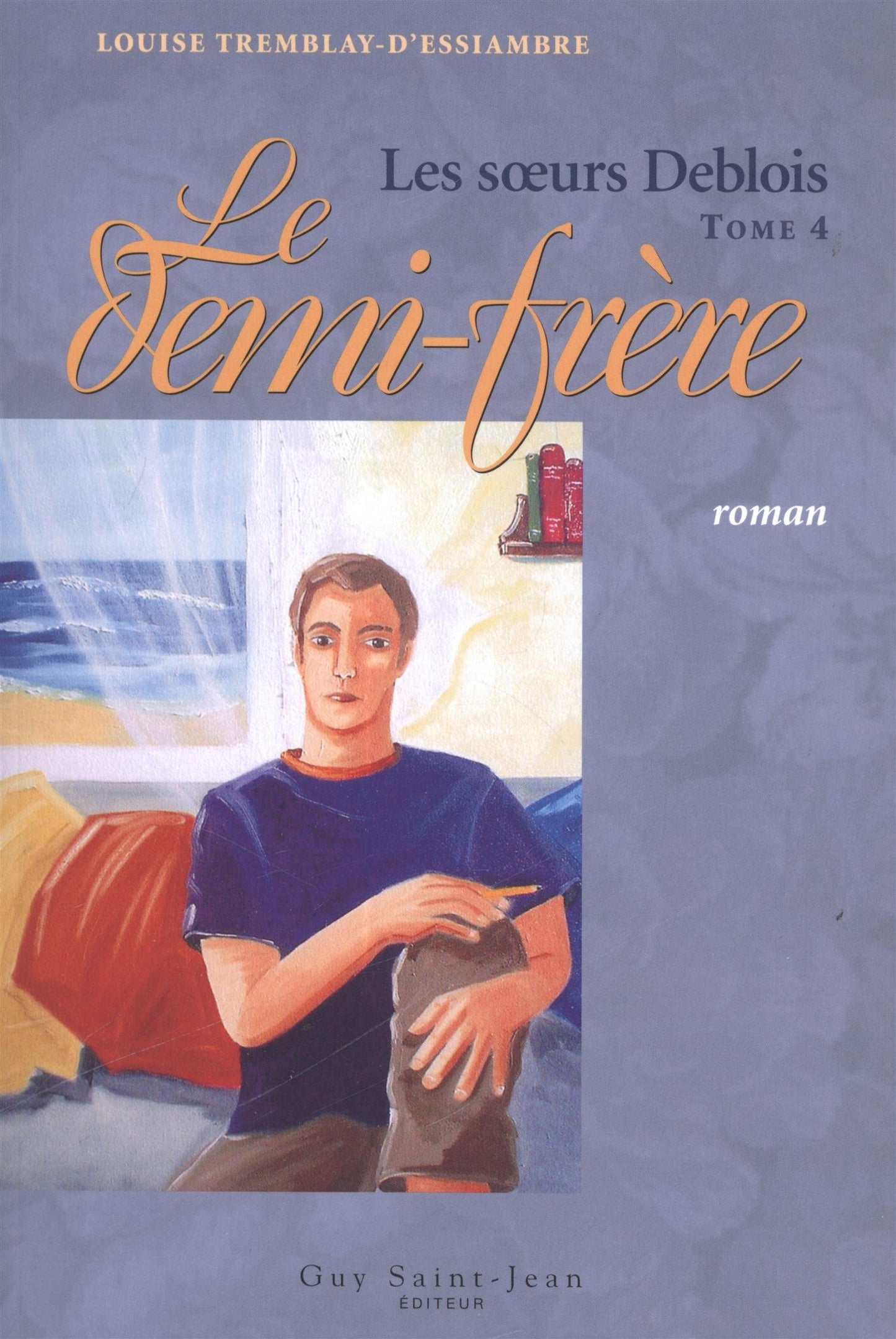 Les Soeurs Deblois tome 4 Le demi-fr�re Tremblay-D'Essiambre, Louise - Very Good