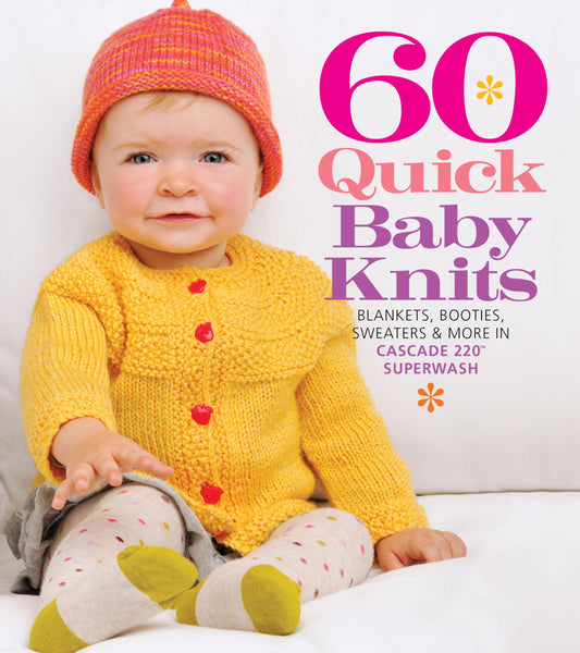 60 Quick Baby Knits: Blankets, Booties, Sweaters & More in Cascade 220™ Superwash (60 Quick Knits Collection)