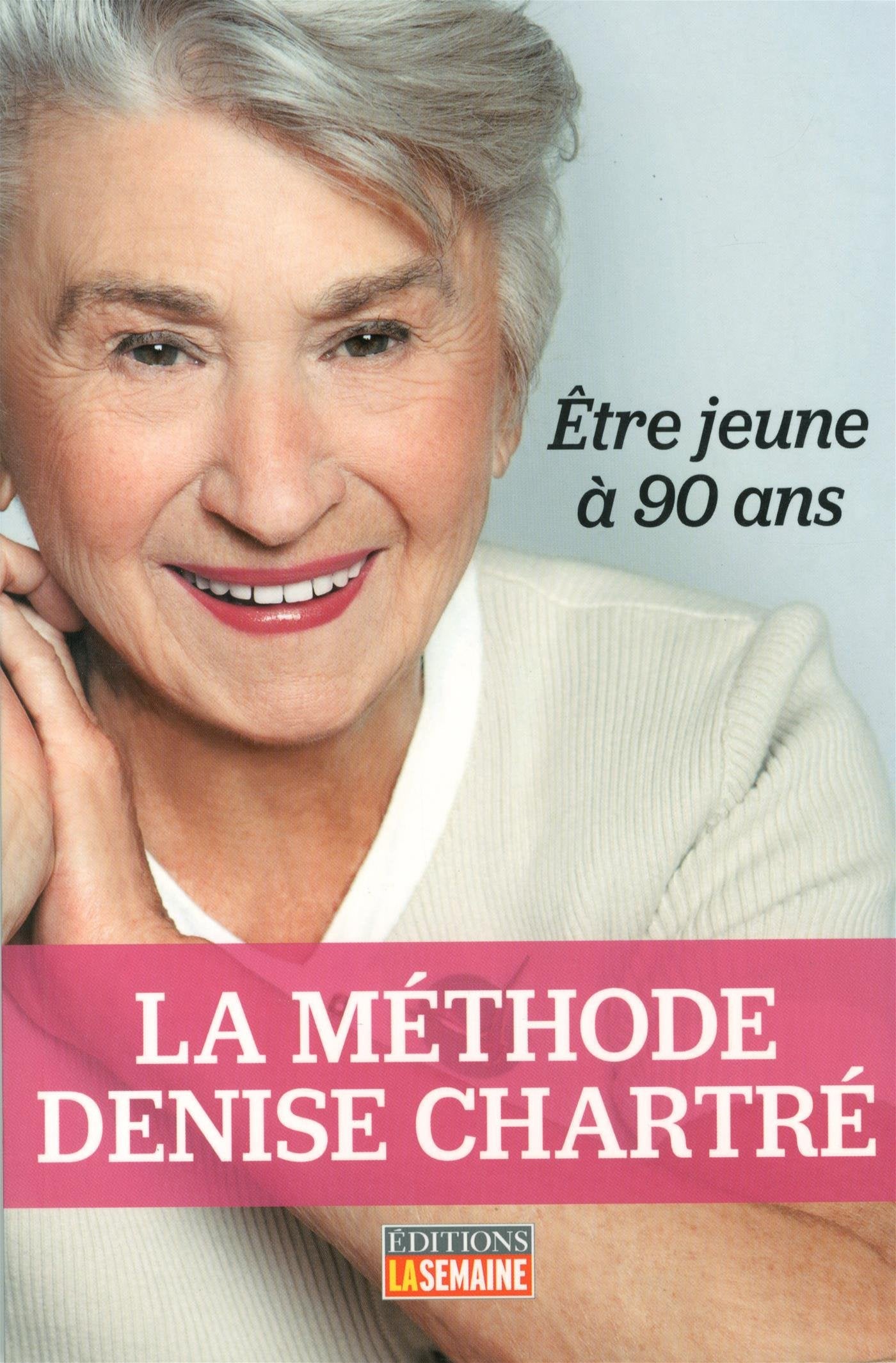 La m�thode Denise Chartr�: �tre jeune � 90 ans Chartr�, Denise and Richard, Pierre - Very Good