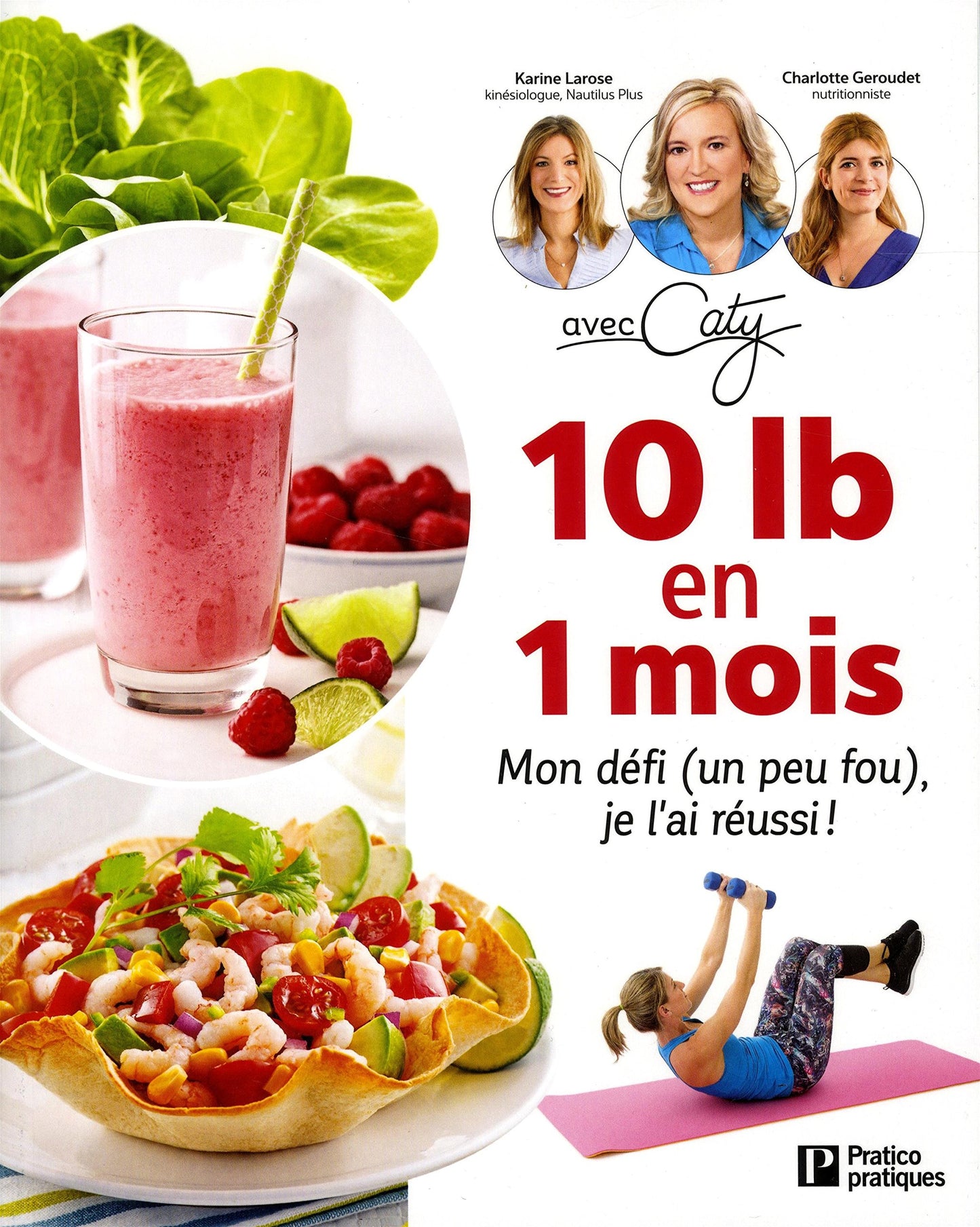 10 lb en 1 mois: Mon d�fi (un peu fou), je l'ai r�ussi ! [Mass Market Paperback] B�rub�, Caty; G�roudet, Charlotte and Larose, Karine - Very Good