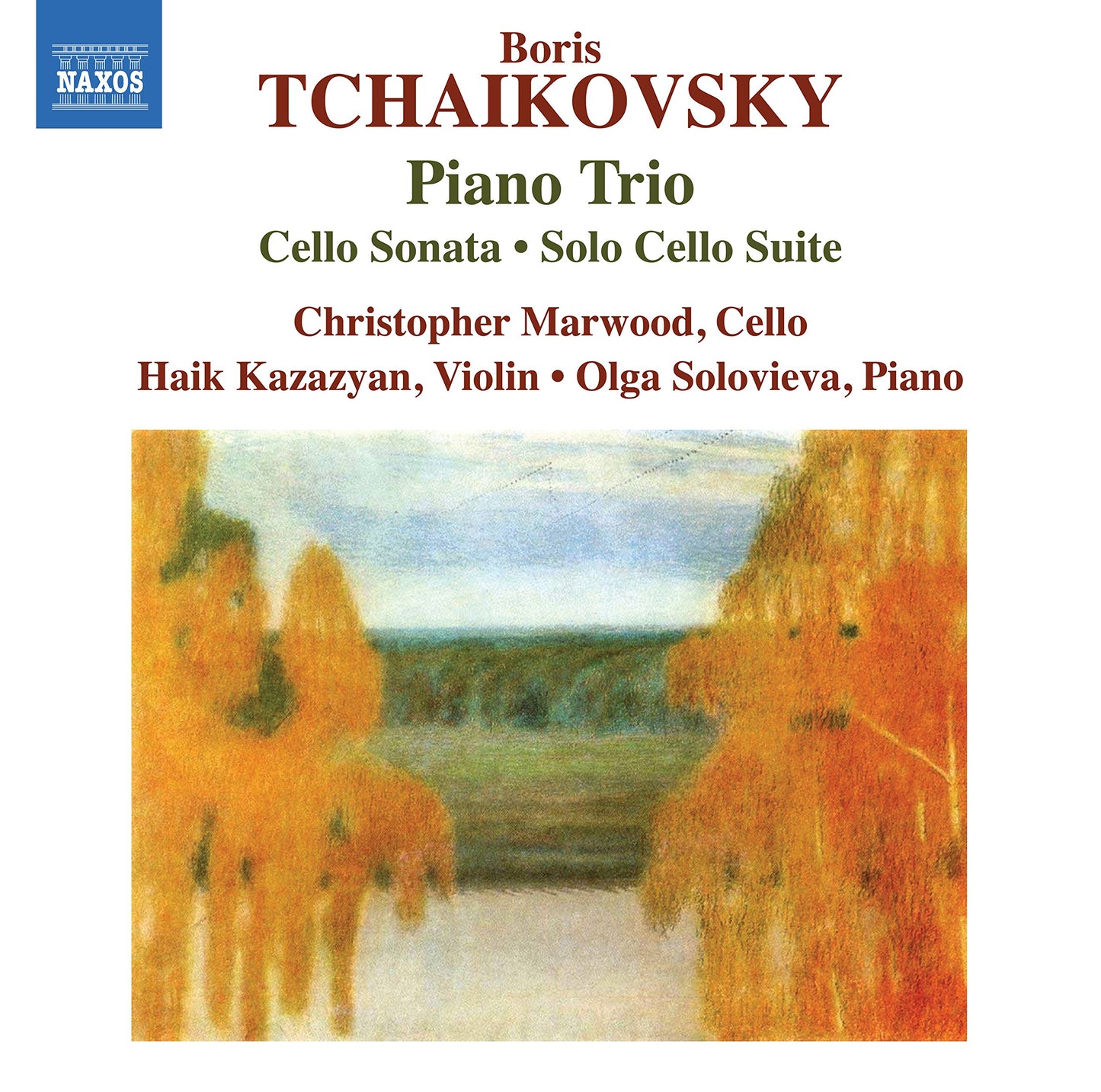 B. Tchaikovksy: Piano Trio; Cello Sonata; Solo Cello Suite [Audio CD] Christopher Marwood; Haik Kazazyan and Olga Solovieva