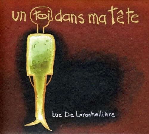 Un Toi Dans Ma Tete [Audio CD] De Larochelliere, Luc - Very Good