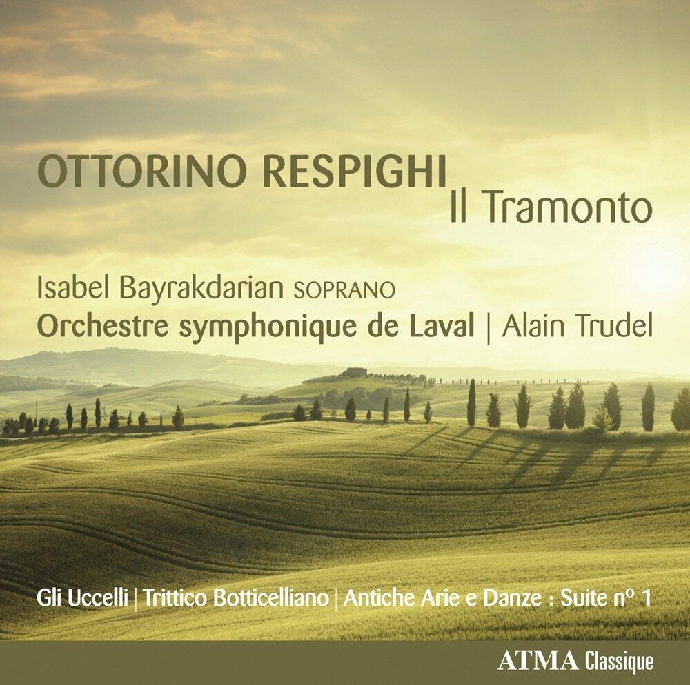 Respighi: Il Tramonto [Audio CD] Orchestre symphonique de Laval; Trudel; Bayrakdarian; Ottorino Respighi and Alain Trudel