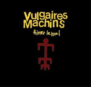 Aimer le mal [Audio CD] VULGAIRES MACHINS - Very Good