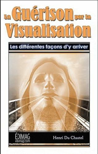 La guérison par la visualisation - Les différentes façons d'y arriver