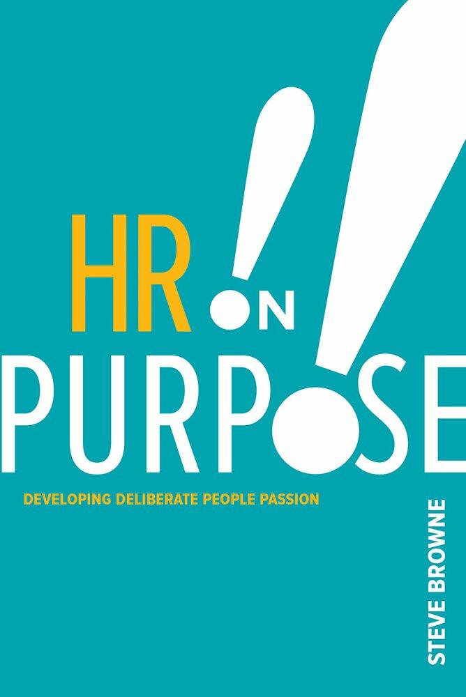 HR on Purpose: Developing Deliberate People Passion [Paperback] Browne, Steve - Good