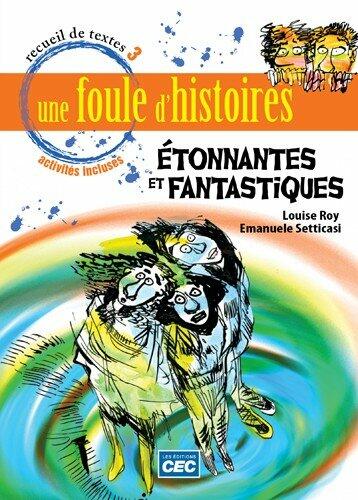 FOULE D`HISTOIRES 3: ETONNATES ET FANTASTIQUES [Paperback] Roy, Louise and Setticasi, Emanuele