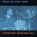 Nothin' But the Blues Y'all [Audio CD] Smith, Willie "Big Eyes" - Good