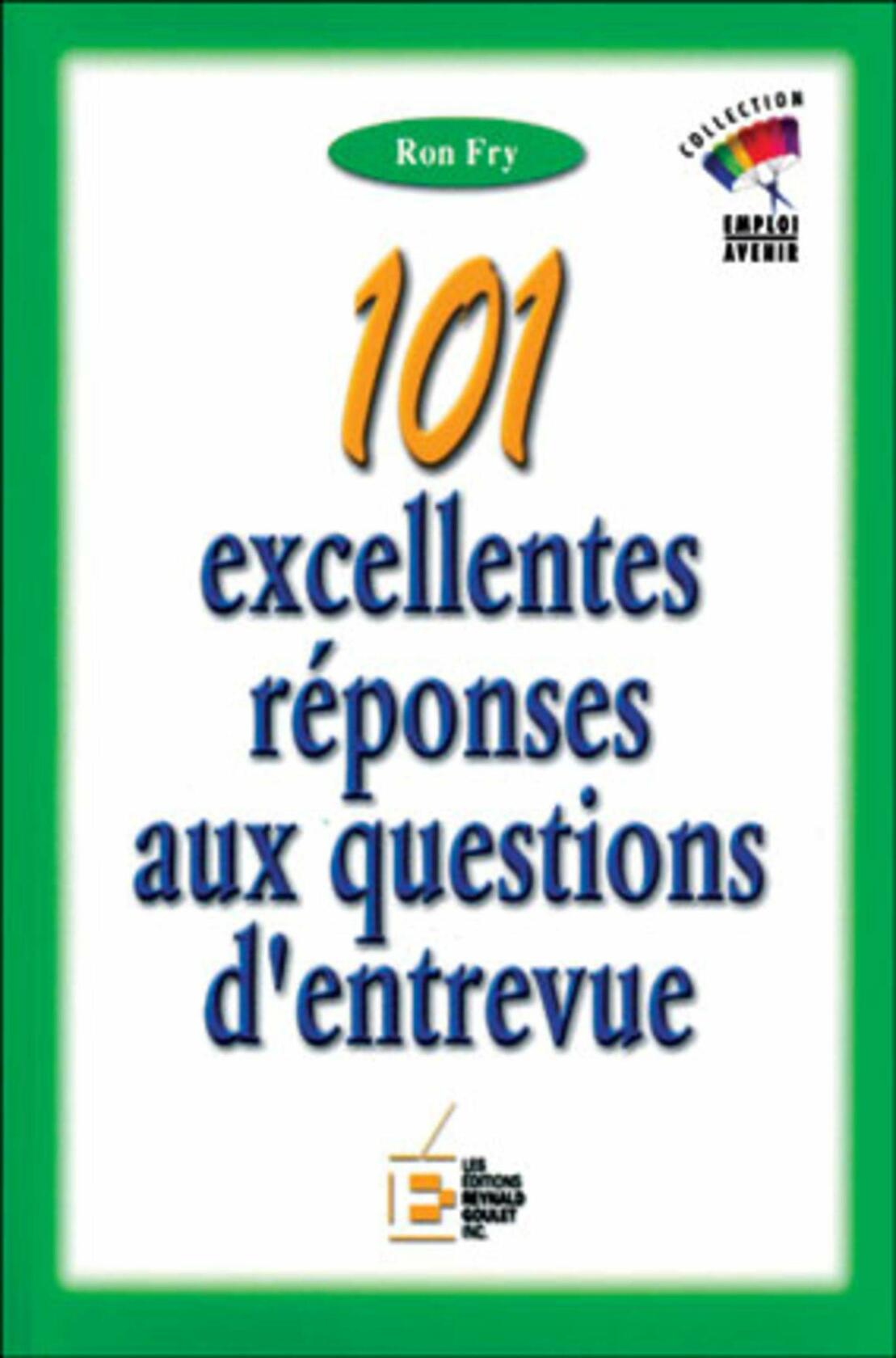 101 EXCELLENTES REPONSES AUX QUESTIONS D'ENTREVUE FRY R.