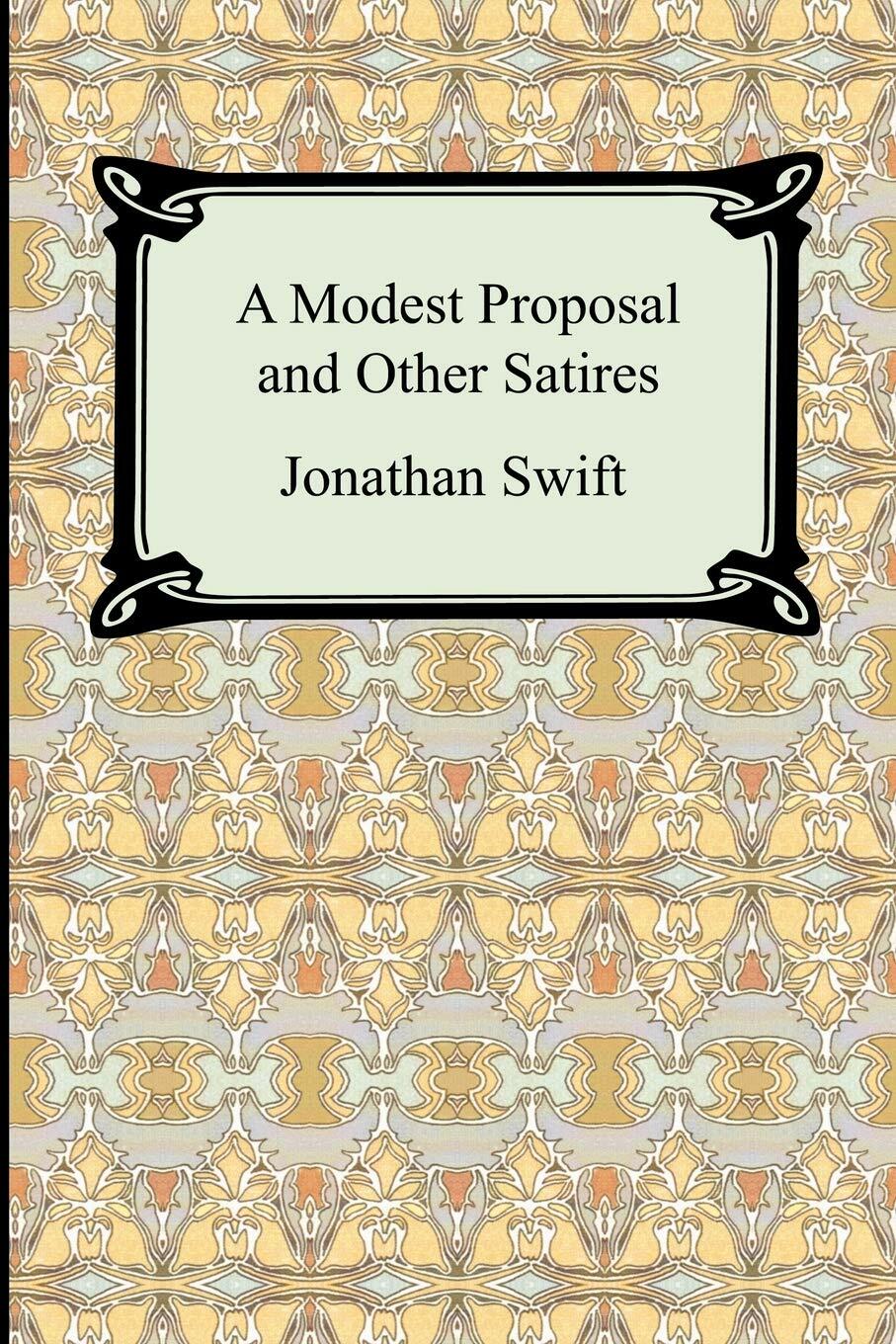 A Modest Proposal and Other Satires Swift, Jonathan