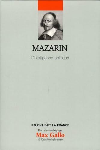 MAZARIN I : L'INTELLIGENCE POLITIQUE, VOL.27 GALLO,MAX