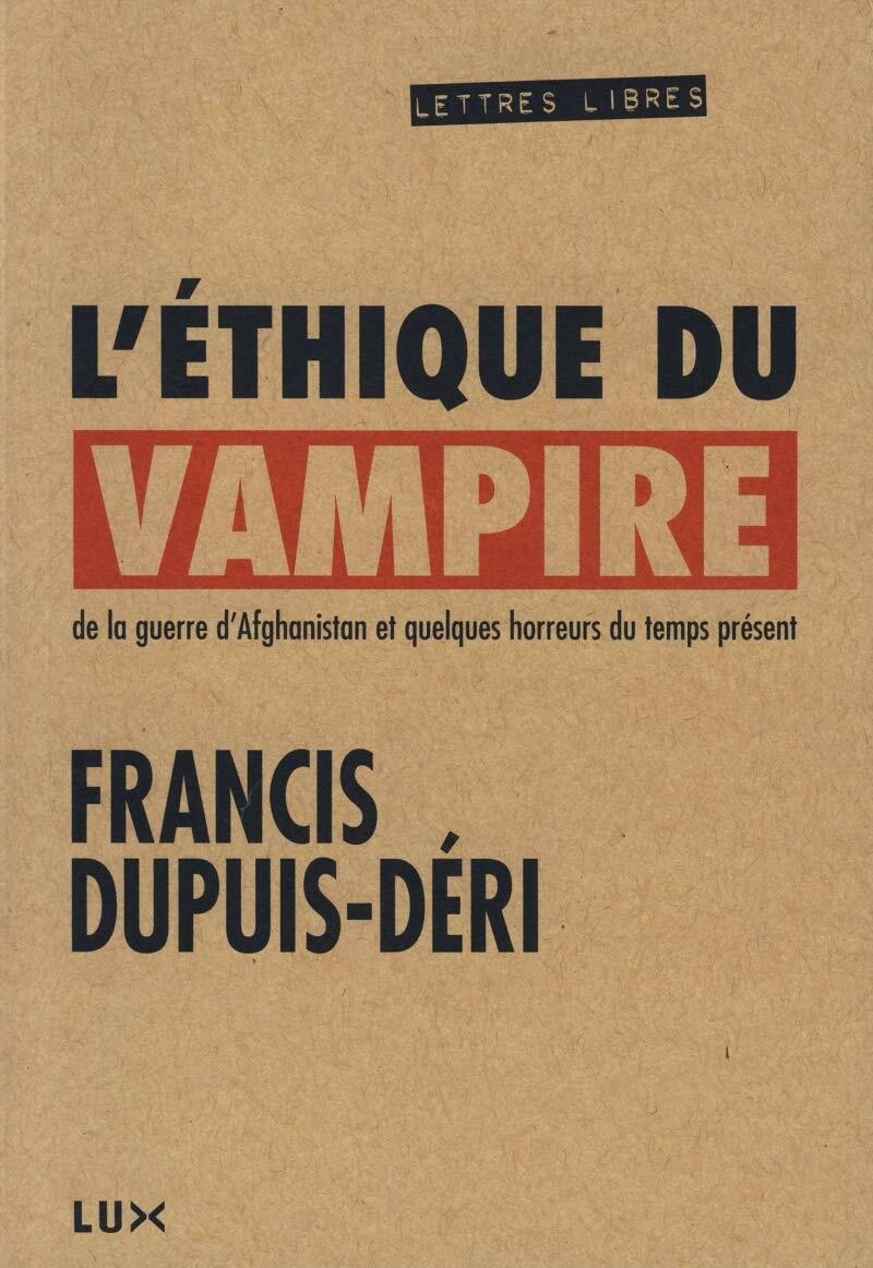 ÉTHIQUE DU VAMPIRE (L') : DE LA GUERRE EN AFGHANISTAN ET QUELQUES HORREURS DU TEMPS PRÉSENT