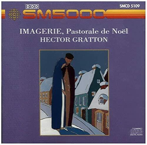 Gratton Hector 1900-1970 'Imagerie'- Pastorale De Noel. (Actors Vocal Soloists Chorus & C [Audio CD] VARIOUS ARTISTS