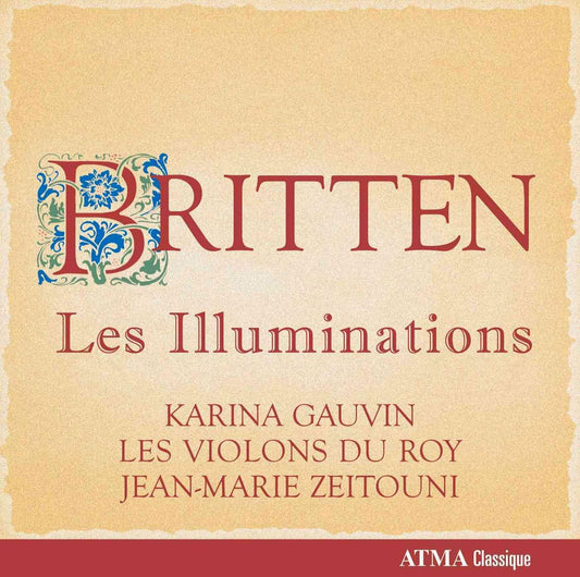Britten: Les Illuminations [Audio CD] Karina Gauvin; Britten Benjamin; Jean-Marie Zeitouni and Les Violons du Roy - Very Good