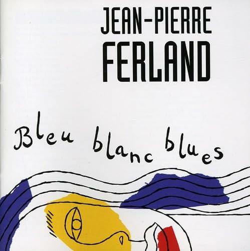 Bleu Blanc Blues [Audio CD] Jean-Pierre Ferland; Alain Leblanc; Fran ois Cousineau; Paul Brochu; Andre Coutu; Jean Marie Benoit; Marc Alie; Dominique Messier; Pierre Verville and Robert Cohen - Very Good