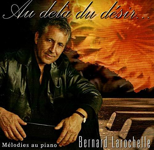 Au dela du desir... Melodies au piano [Audio CD] Bernard Larochelle - Very Good