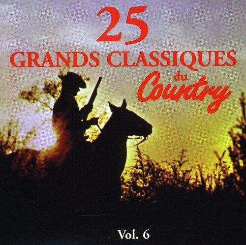 Classiques Du Country 6 [Audio CD] 25 Grands Classiques and Various Artists