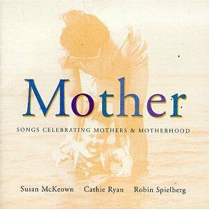 Mother: Celebration of Mothers & Motherhood [Audio CD] Various Artists; McKeown/ Susan / Ryan/ Cathie / Spielberg/ and McKeown/Ryan/Spielberg - Very Good