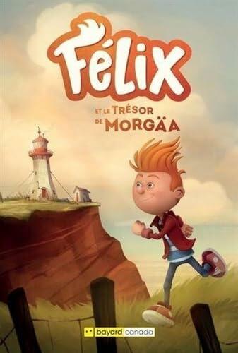 Félix et le trésor de Morgäa: FELIX ET LE TRESOR DE MORGAA